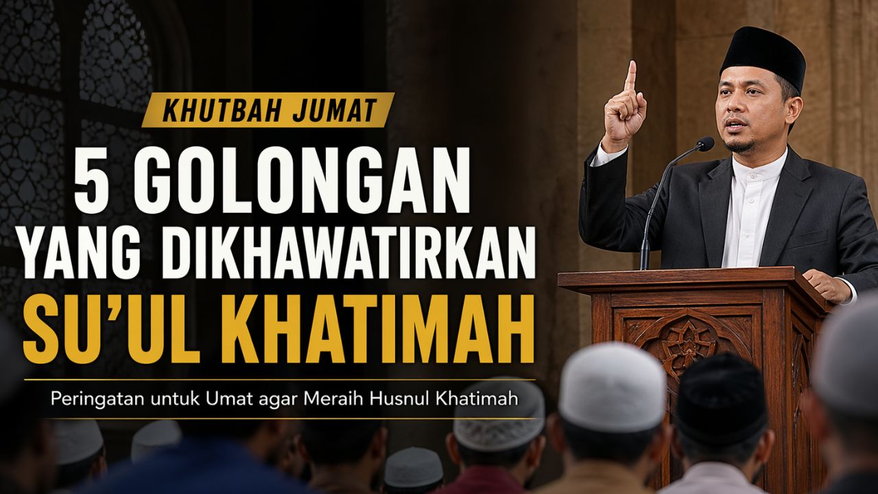 Khutbah Jumat Kemenag Ungkap 5 Golongan Berisiko Su’ul Khatimah, Siapa Saja?